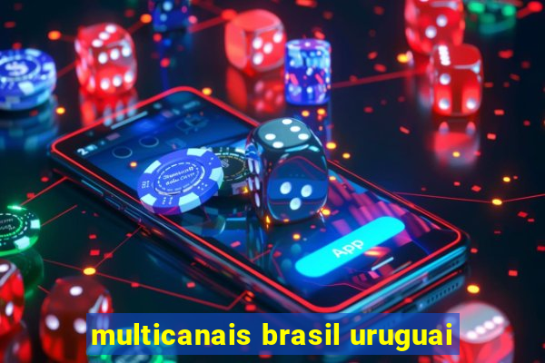 multicanais brasil uruguai